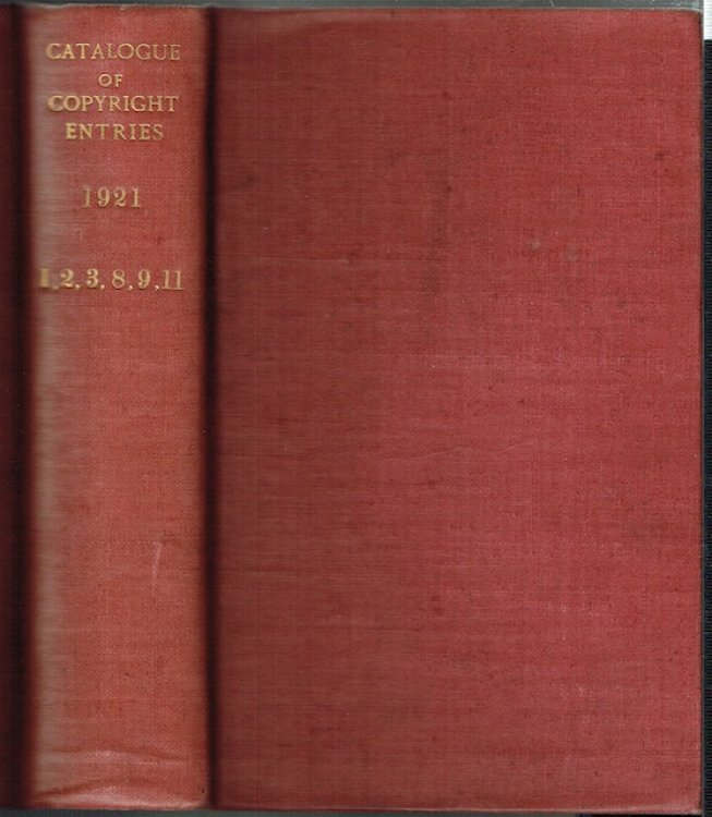 Catalogue Of Copyright Entries Part 3: Musical Compositions. 1921, Volume 16, Nos. 1, 2, 3, 8, 9, 11