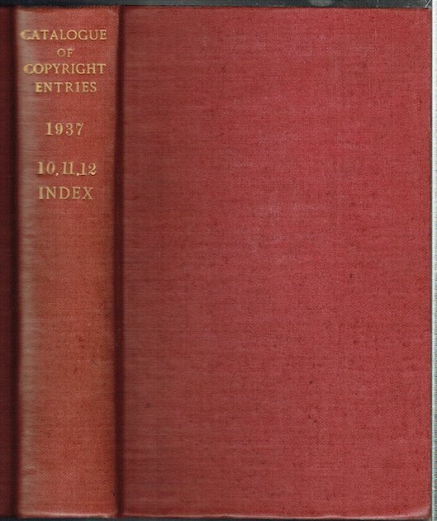 Catalogue Of Copyright Entries Part 3: Musical Compositions. 1937, Volume 32, Nos. 10, 11, 12 And Index