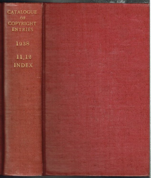 Catalogue Of Copyright Entries Part 3: Musical Compositions. 1938, Volume 32, Nos. 11, 12 And Index