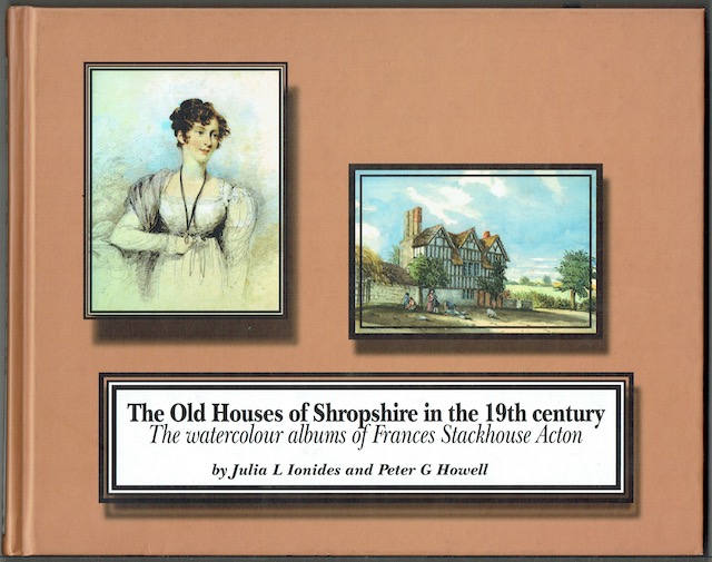 The Old Houses Of Shropshire In The 19th Century: The Watercolour Albums Of Frances Stackhouse Acton