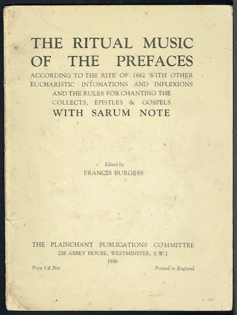 The Ritual Music Of The Prefaces According To The Rite Of 1662 With Other Eucharistic Intonations And Inflexions And The Rules For Chanting The Collects, Epistles & Gospels With Sarum Note