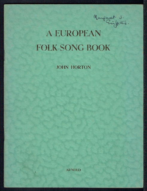 A European Folk-Song Book: Selected, Freely Translated, Annotated & Arranged With Pianoforte Accompaniment by John Horton