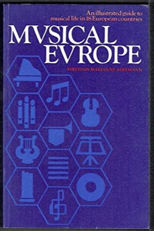 Musical Europe: An Illustrated Guide To Musical Life In 18 European Countries