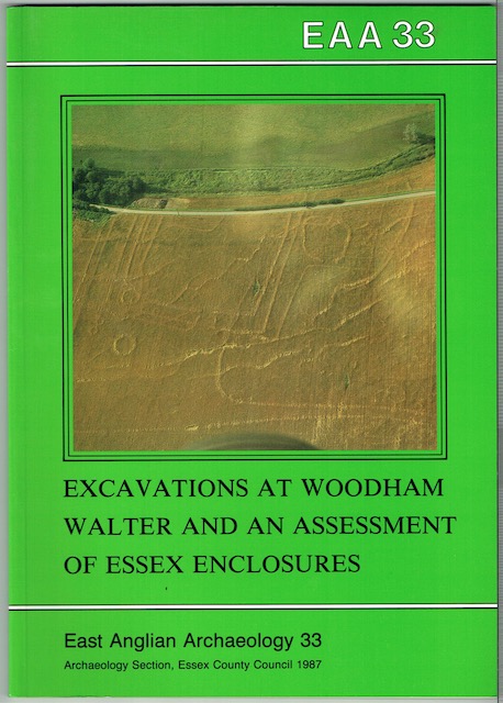 Excavations Of A Cropmark Enclosure Complex At Woodham Walter, Essex, 1976, And An Assessment Of Excavated Enclosures In Essex, Together With A Selection Of Cropmark Sites