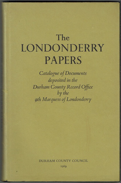 The Londonderry Papers: Catalogue Of The Documents Deposited In The Durham County Record Office By The 9th Marquess Of Londonderry