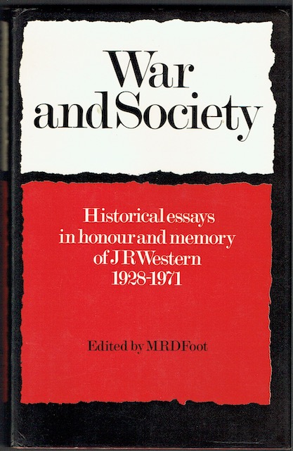 War And Society: Historical Essays In Honour And Memory Of J. R. Western, 1928-1971