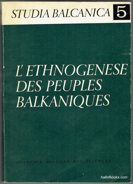 L'Ethnogenese Des Peuples Balkaniques: Symposium International Sur L'Ethnogenese Des Peuple Balkaniques, Plovdiv, 23-28 Avril, 1969