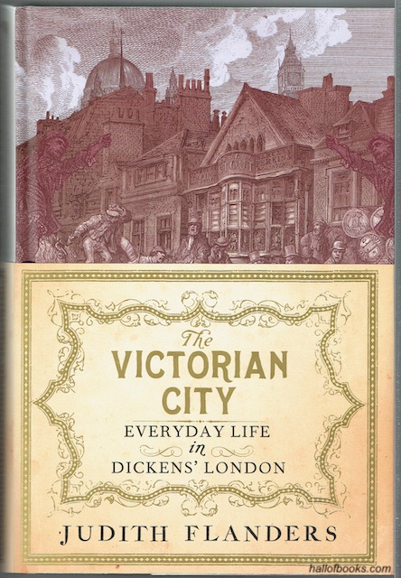 The Victorian City: Everyday Life In Dickens' London