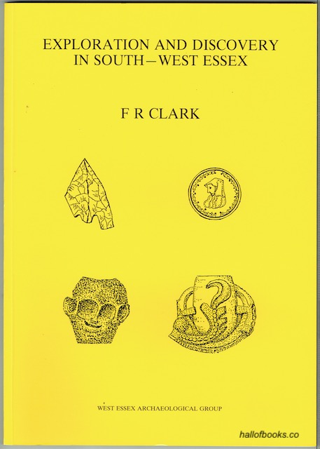 Exploration And Discovery In South-West Essex: A Series Of Reports On ExcavationsCarried Out By The West Essex Archaeological Group