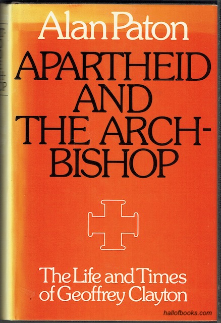 Apartheid And The Archbishop: The Life And Times Of Geoffrey Clayton, Archbishop Of Cape Town