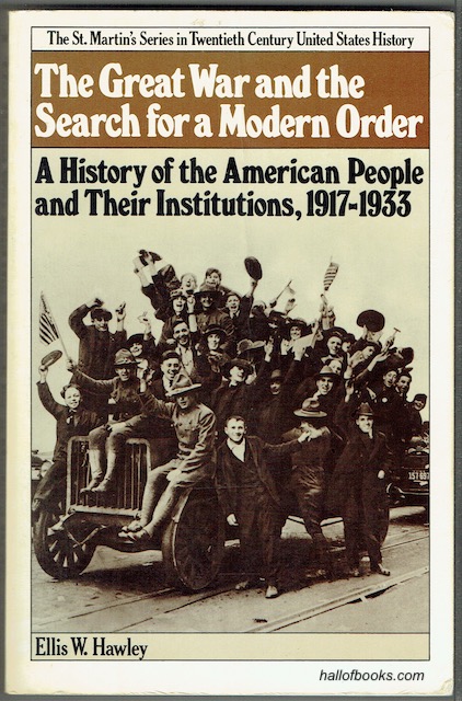 The Great War And The Search For A Modern Order: A History Of The American People And Their Institutions, 1917-1933