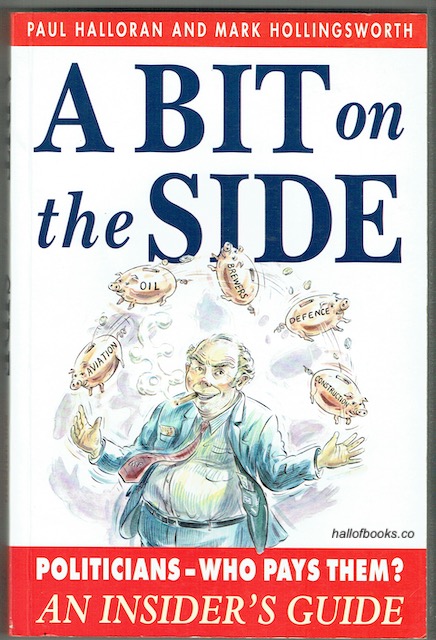 A Bit On The Side: Politicians - Who Pays Them An Insider's Guide