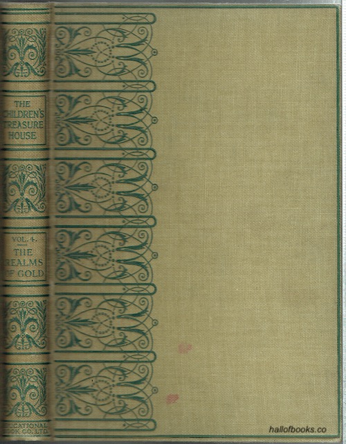 The Realms Of Gold: Books, Pictures And Rare Things. Being Volume 4 Of The Children's Treasure House