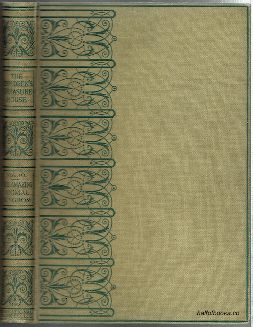 The Amazing Animal Kingdom: Wild Life And Its Adventures. Being Volume 10 Of The Children's Treasure House