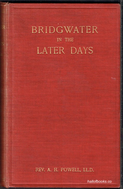 Bridgwater In The Later Days: Being A Succeeding Volume To 
