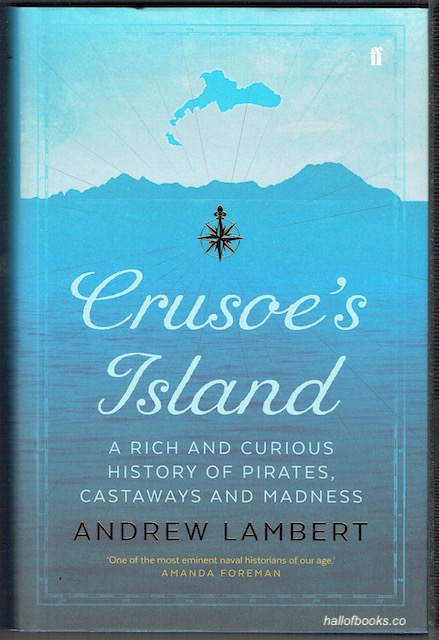 Crusoe's Island: A Rich And Curious History Of Pirates, Castaways And Madness