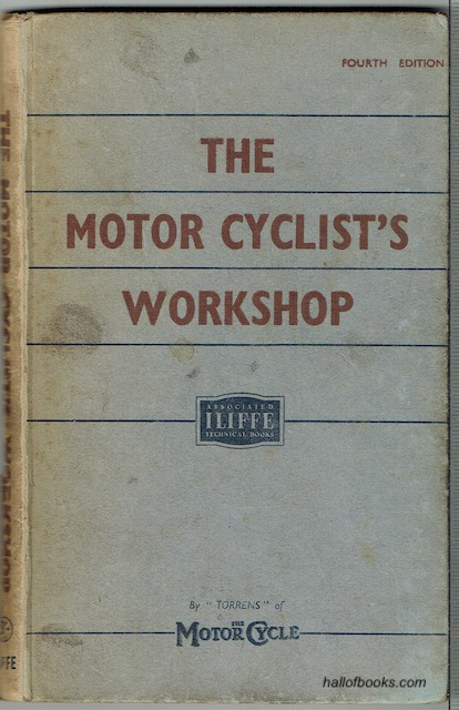 The Motor Cyclist's Workshop: With A Section On Tuning For Speed And Efficiency Applicable To Both Two-strokes and Four-strokes
