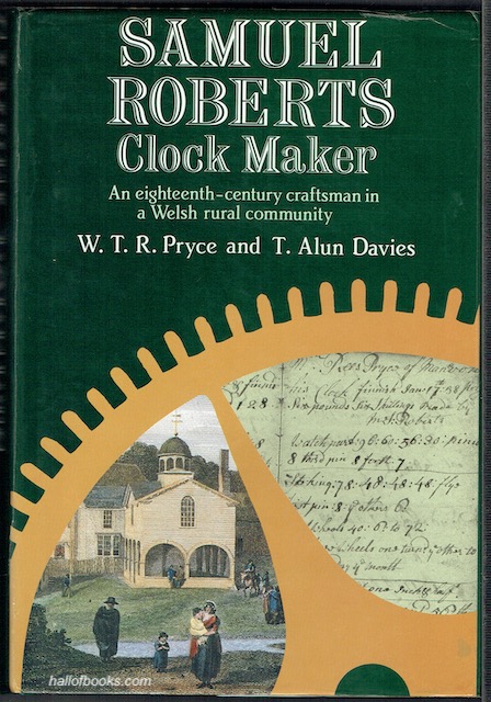 Samuel Roberts, Clockmaker: An Eighteenth-Century Craftsman In A Welsh Rural Community