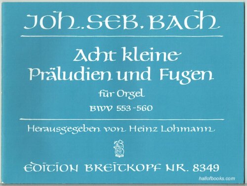 Eight Little Preludes And Fugues for Organ: BWV 553-560 (Edition Breitkopf Nr. 8349)