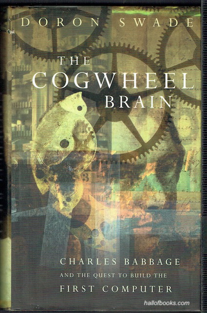 The Cogwheel Brain: Charles Babbage And The Quest To Build The First Computer