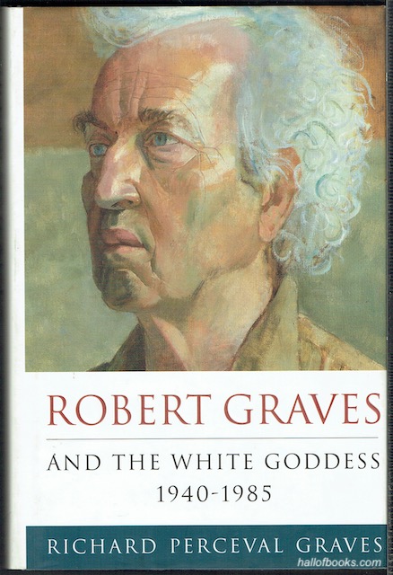Robert Graves And The White Goddess 1940-1985