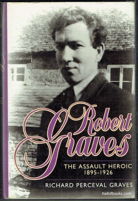 Robert Graves: The Assault Heroic 1895-1926