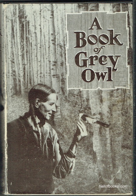A Book Of Grey Owl: Pages From The Writings Of Wa-Sha-Quon-Asin
