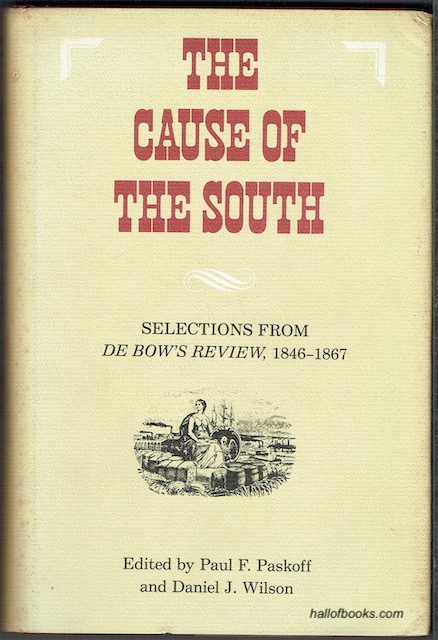 The Cause Of The South: Selections From' De Bows Review' 1846-1867