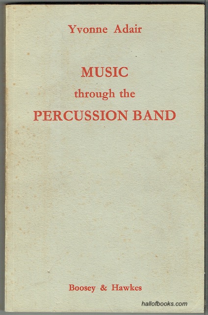 Music Through The Percussion Band: A Comprehensive Scheme Of Work From The Earliest Stages, With Games And Exercise For Playing, Listening, Reading And Conducting