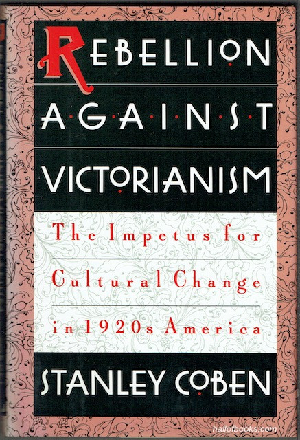 Rebellion Against Victorianism: The Impetus For Cultural Change In 1920s America