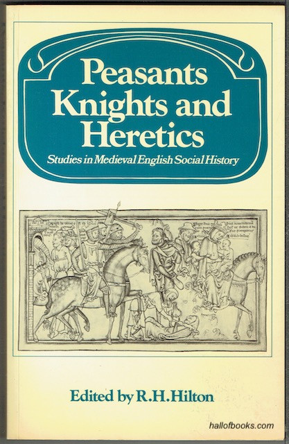 Peasants, Knights And Heretics: Studies In Medieval English Society