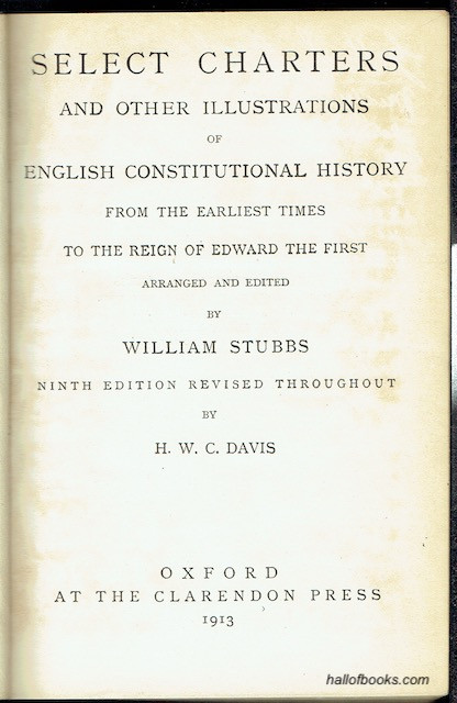 Select Charters And Other Illustrations Of English Constitutional History From The Earliest Times To The Reign Of Edward The First. In Two Volumes
