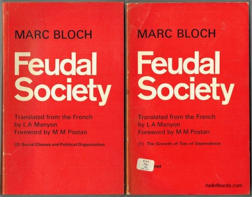 Feudal Society I: The Growth Of Ties Of Dependence and Feudal Society II: Social Classes And Political Organization