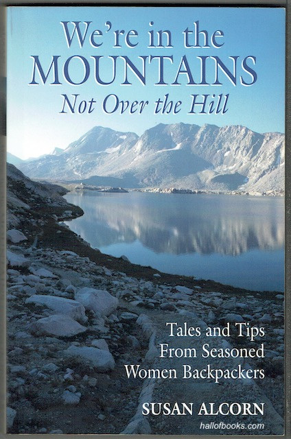 We're In The Mountains, Not Over The Hill: Tales And Tips From Seasoned Women Backpackers