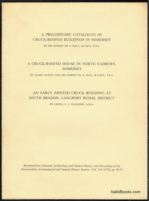A Preliminary Catalogue Of Cruck-Roofed Buildings In Somerset; A Cruck-Roofed House In North Cadbury, Somerset; An Early Jointed Truck Building At South Bradon, Langport Rural District