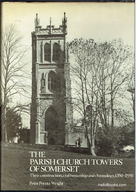 The Parish Church Towers Of Somerset: Their Construction, Craftsmanship And Chronology, 1350-1550