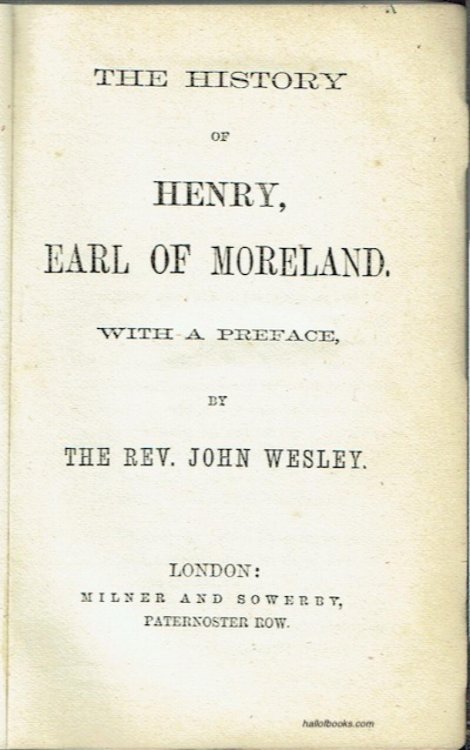 The History Of Henry, Earl Of Moreland: With A Preface By The Rev. John Wesley