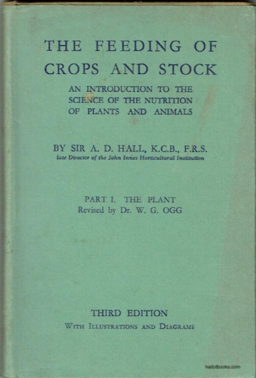 The Feeding Of Crops And Stock: An Introduction To The Science Of The Nutrition Of Plants And Animals. Part I: The Plant, Revised by Dr. W. G. Ogg