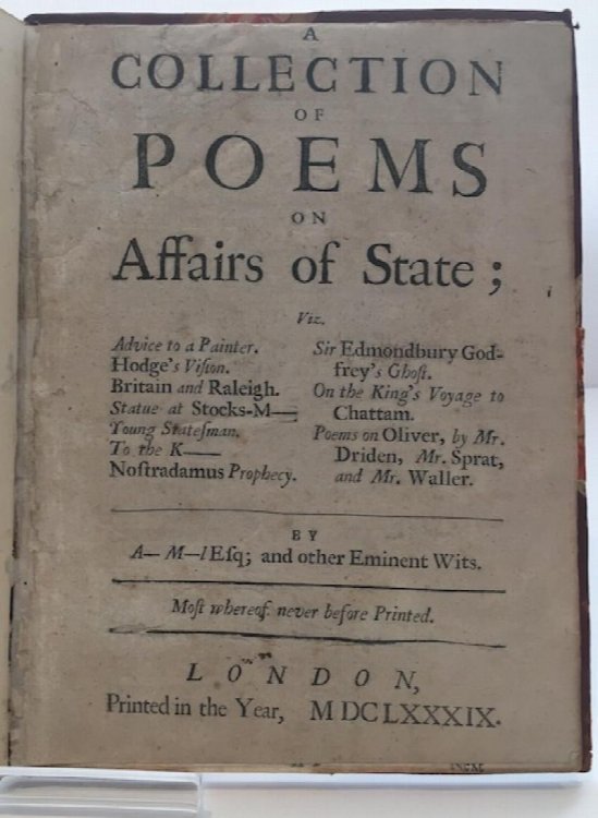 A Collection Of Poems On Affairs Of State; Viz: Advice To A Painter; Hodges Vision; Britain and Raleigh; Statue At Stocks-M, Young Statesman; To The K; Nostradamus Prophecy; Sir Edmondsbury Godfreys Ghost; On The Kings Voyage To Chattam; Poems On Oliver By Mr. Driden, Mr. Sprat, and Mr Waller. By A 
