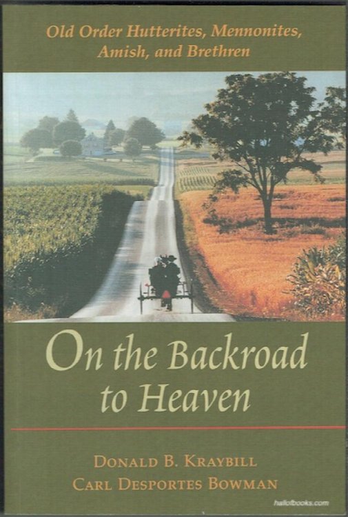 On The Backroad To Heaven: Old Order Hutterites, Menmonites, Amish, And Brethren
