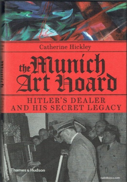 The Munich Art Hoard: Hitlers Dealer And His Secret Legacy