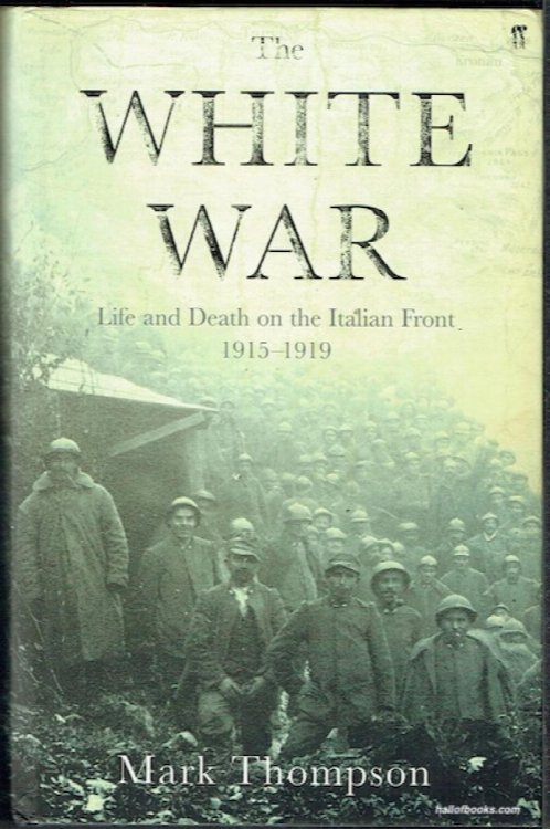 The White War: Life And Death On The Italian Front 1915-1919