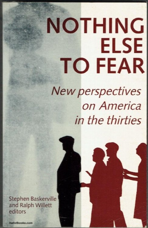 Nothing Else To Fear: New Perspectives On America In The Thirties