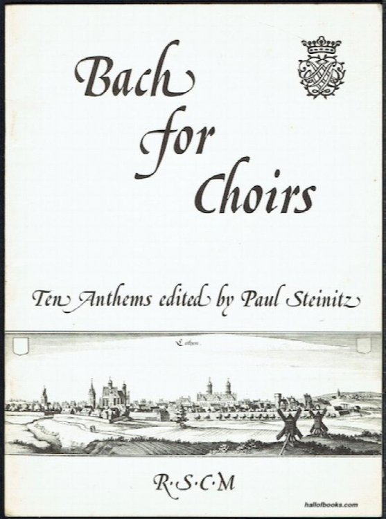 Bach For Choirs: Ten Anthems Edited By Paul Steinitz