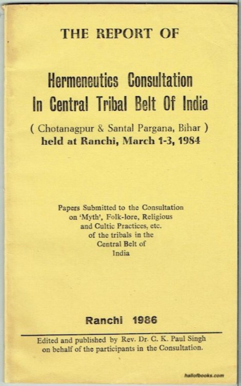 The Report Of Hermeneutics Consultation In Central Tribal Belt Of India (Chotanagpur & Santal Pargana, Bihar) Held at Ranchi, March 1-3, 1984