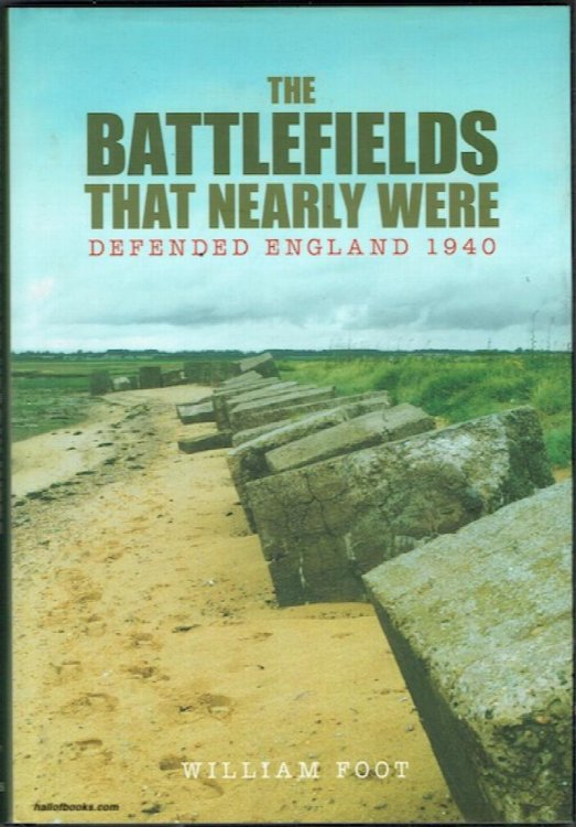 The Battlefields That Nearly Were: Defended England 1940