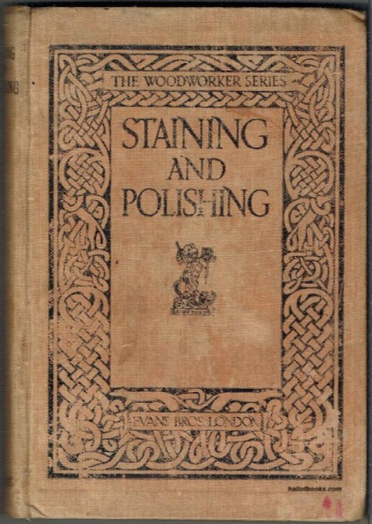 Staining And Polishing, Including Varnishing & Other Methods Of Finishing Wood, With A Complete Index Of Fifteen Hundred References