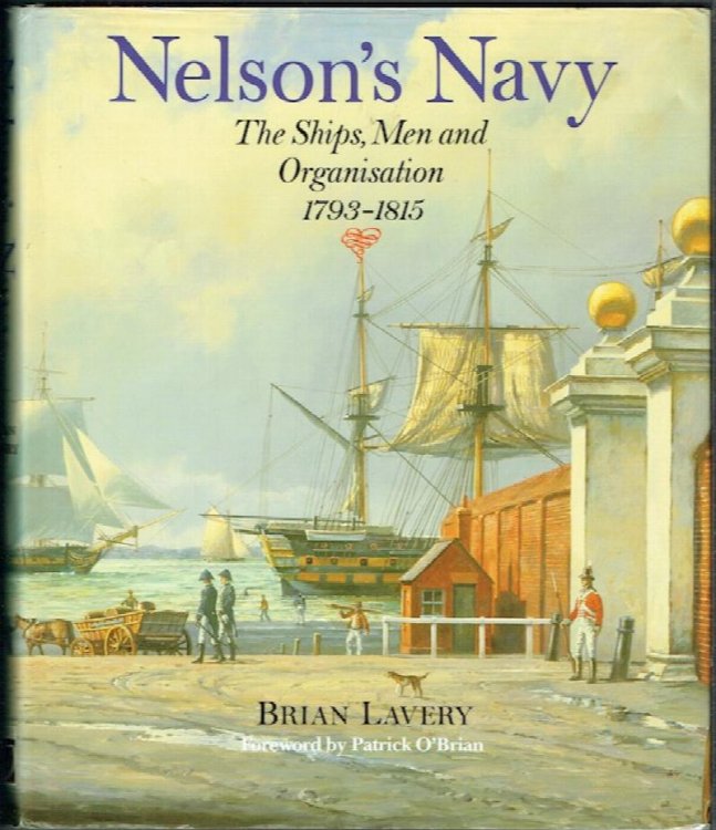 Nelsons Navy: The Ships, Men And Organisation, 1793-1815