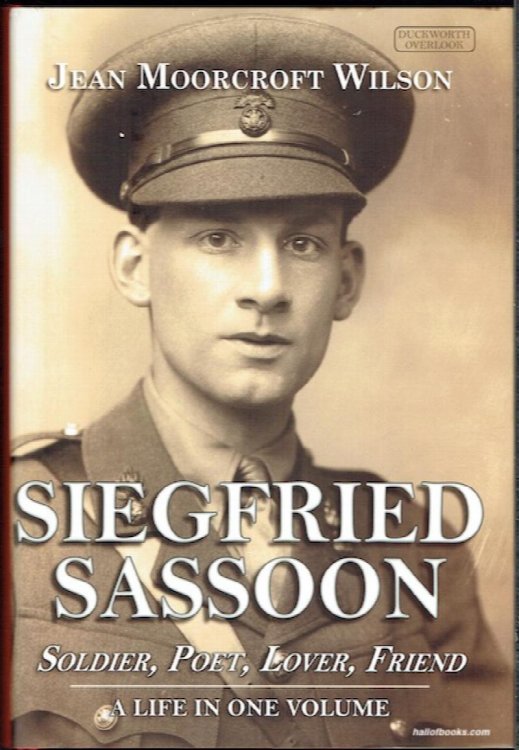 Siegfried Sassoon: Solider, Poet, Lover, Friend. A Life In One Volume