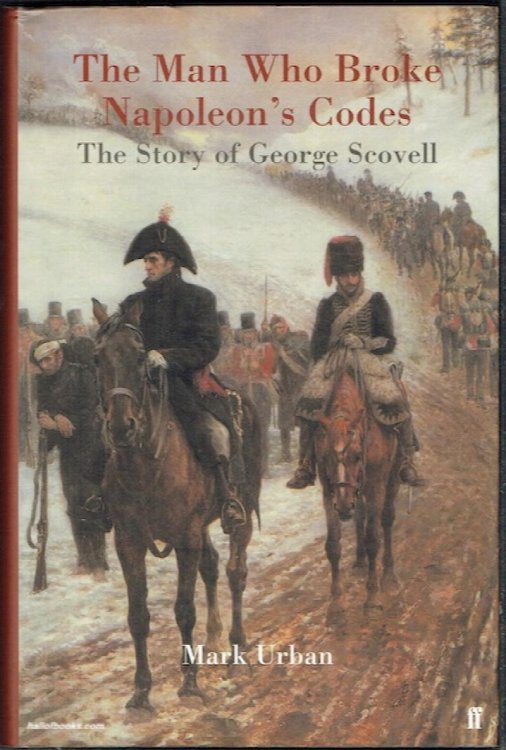 The Man Who Broke Napoleons Code: The Story Of George Scovell
